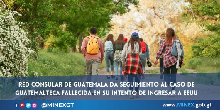 Red Consular de Guatemala da seguimiento al caso de guatemalteca fallecida en su intento de ingresar a EEUU