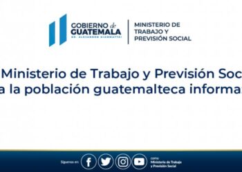 El Ministerio de Trabajo y Previsión Social a la población guatemalteca informa