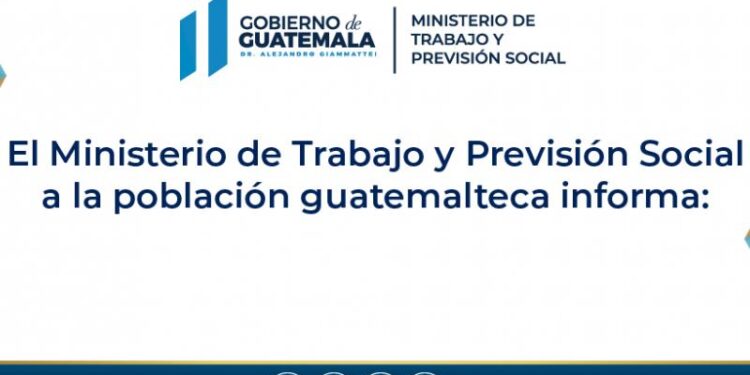 El Ministerio de Trabajo y Previsión Social a la población guatemalteca informa