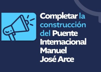Completar la construcción del Puente Internacional Manuel José Arce