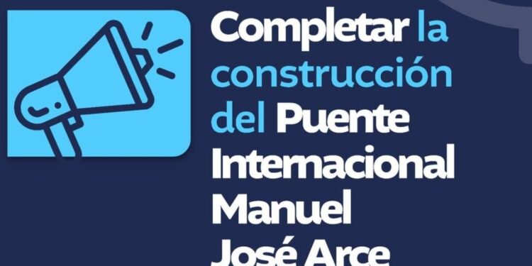Completar la construcción del Puente Internacional Manuel José Arce