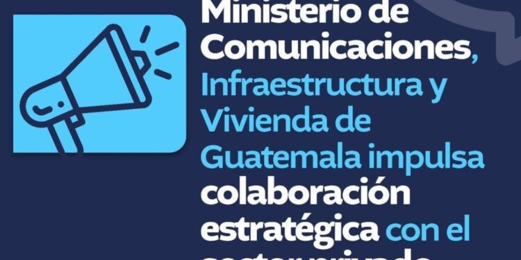 Ministerio de Comunicaciones, Infraestructura y Vivienda de Guatemala impulsa colaboración estratégica con el sector privado