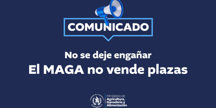 Comunicado No. 8 – No se deje engañar. El MAGA no vende plazas